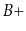 $ B+$