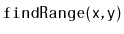 $ \mathtt{findRange(x,y)}$