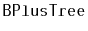 $ \mathtt{BPlusTree}$