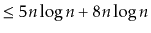 $\displaystyle \le 5n\log n + 8n\log n$