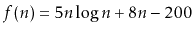 $ f(n)=5n\log n + 8n - 200$