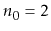 $ n_0 = 2$