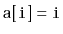 $ \mathtt{a[i] = i}$