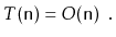 $\displaystyle T(\ensuremath{\mathtt{n}})= O(\ensuremath{\mathtt{n}}) \enspace .
$