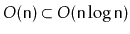 $ O(\ensuremath{\mathtt{n}})\subset O(\ensuremath{\mathtt{n}}\log \ensuremath{\mathtt{n}})$