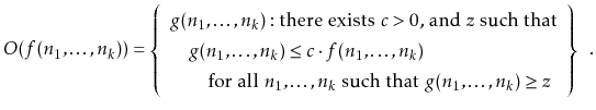 $\displaystyle O(f(n_1,\ldots,n_k)) =
\left\{\begin{array}{lll}
g(n_1,\ldots,...
...ots,n_k$\ such that $g(n_1,\ldots,n_k)\ge z$}
\end{array}\right\} \enspace .
$