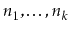 $ n_1,\ldots,n_k$