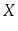 $ X$