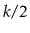 $ k/2$