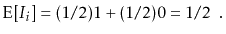 $\displaystyle \mathrm{E}[I_i] = (1/2)1 + (1/2)0 = 1/2 \enspace . $