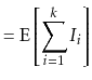 $\displaystyle = \mathrm{E}\left[\sum_{i=1}^k I_i\right]$