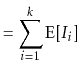 $\displaystyle = \sum_{i=1}^k \mathrm{E}[I_i]$