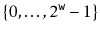 $ \{0,\ldots,2^{\ensuremath{\mathtt{w}}}-1\}$