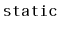 $ \mathtt{static}$