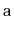 $ \mathtt{a}$