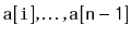 $ \ensuremath{\mathtt{a[i]}},\ldots,\ensuremath{\mathtt{a[n-1]}}$