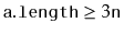$ \ensuremath{\mathtt{a.length}} \ge 3\ensuremath{\mathtt{n}}$