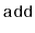 $ \mathtt{add}$
