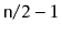 $ \ensuremath{\mathtt{n}}/2-1$