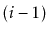$ (i-1)$