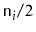 $ \ensuremath{\mathtt{n}}_i/2$