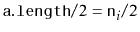 $ \ensuremath{\mathtt{a.length}}/2=\ensuremath{\mathtt{n}}_i/2$