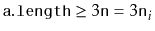 $ \ensuremath{\mathtt{a.length}} \ge 3\ensuremath{\mathtt{n}}=3\ensuremath{\mathtt{n}}_i$