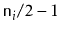 $ \ensuremath{\mathtt{n}}_i/2-1$