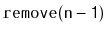 $ \mathtt{remove(n-1)}$