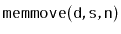 $ \mathtt{memmove(d,s,n)}$