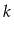 $ k$