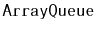 $ \mathtt{ArrayQueue}$