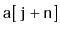 $ \mathtt{a[j+n]}$