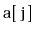 $ \mathtt{a[j]}$