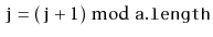 $ \ensuremath{\mathtt{j}}=(\ensuremath{\mathtt{j}}+1)\bmod \ensuremath{\mathtt{a.length}}$