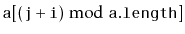 $ \ensuremath{\mathtt{a[}}{\ensuremath{\mathtt{(j+i)}}\bmod
\ensuremath{\mathtt{a.length}}}\ensuremath{\mathtt{]}}$