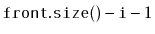 $ \ensuremath{\mathtt{front.size()}}-\ensuremath{\mathtt{i}}-1$