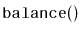 $ \mathtt{balance()}$