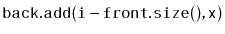 $ \ensuremath{\mathtt{back.add(i-front.size(),x)}}$