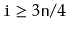 $ \ensuremath{\mathtt{i}}\ge 3\ensuremath{\mathtt{n}}/4$