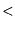 $\displaystyle <$