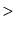 $\displaystyle >$
