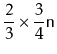 $\displaystyle \frac{2}{3}\times\frac{3}{4}\ensuremath{\mathtt{n}}$