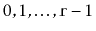 $ 0,1,\ldots,\ensuremath{\mathtt{r}}-1$