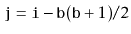 $\displaystyle \ensuremath{\mathtt{j}} = \ensuremath{\mathtt{i}} - \ensuremath{\mathtt{b}}(\ensuremath{\mathtt{b}}+1)/2
$