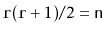 $ \ensuremath{\mathtt{r}}(\ensuremath{\mathtt{r}}+1)/2 = \ensuremath{\mathtt{n}}$