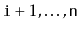 $ \ensuremath{\mathtt{i}}+1,\ldots,\ensuremath{\mathtt{n}}$