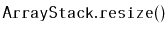 $ \mathtt{ArrayStack.resize()}$