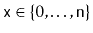$ \ensuremath{\mathtt{x}}\in\{0,\ldots,\ensuremath{\mathtt{n}}\}$