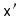 $ \mathtt{x'}$